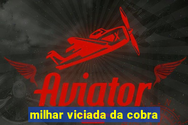 milhar viciada da cobra